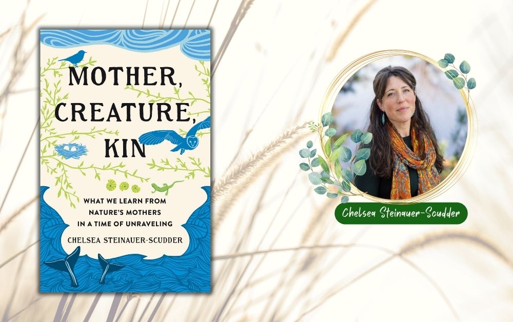 “The Good Mother”, an excerpt from “Mother, Creature, Kin: What We Learn from Nature’s Mothers in a Time of Unraveling”