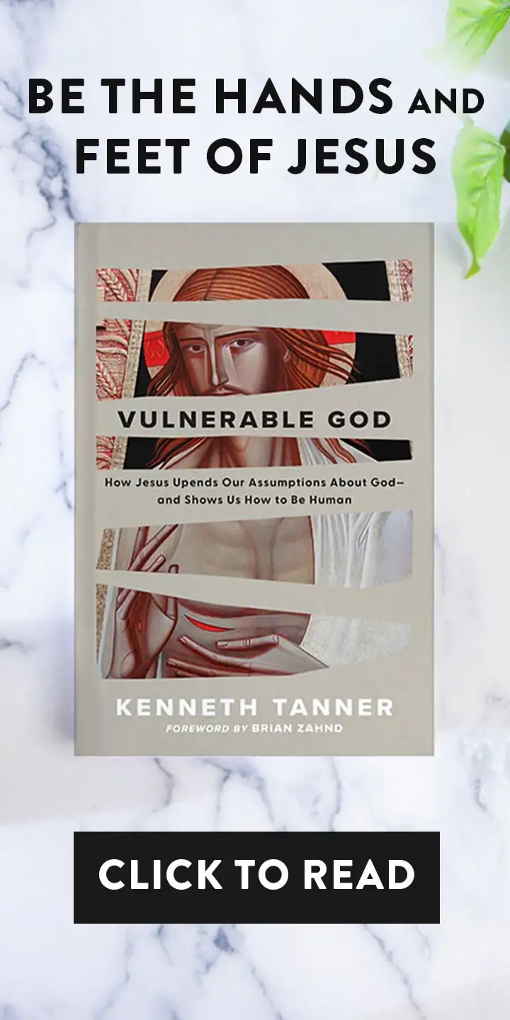 Be the Hands and Feet of Jesus — Vulnerable God by Kenneth Tanner, from Baker Book House